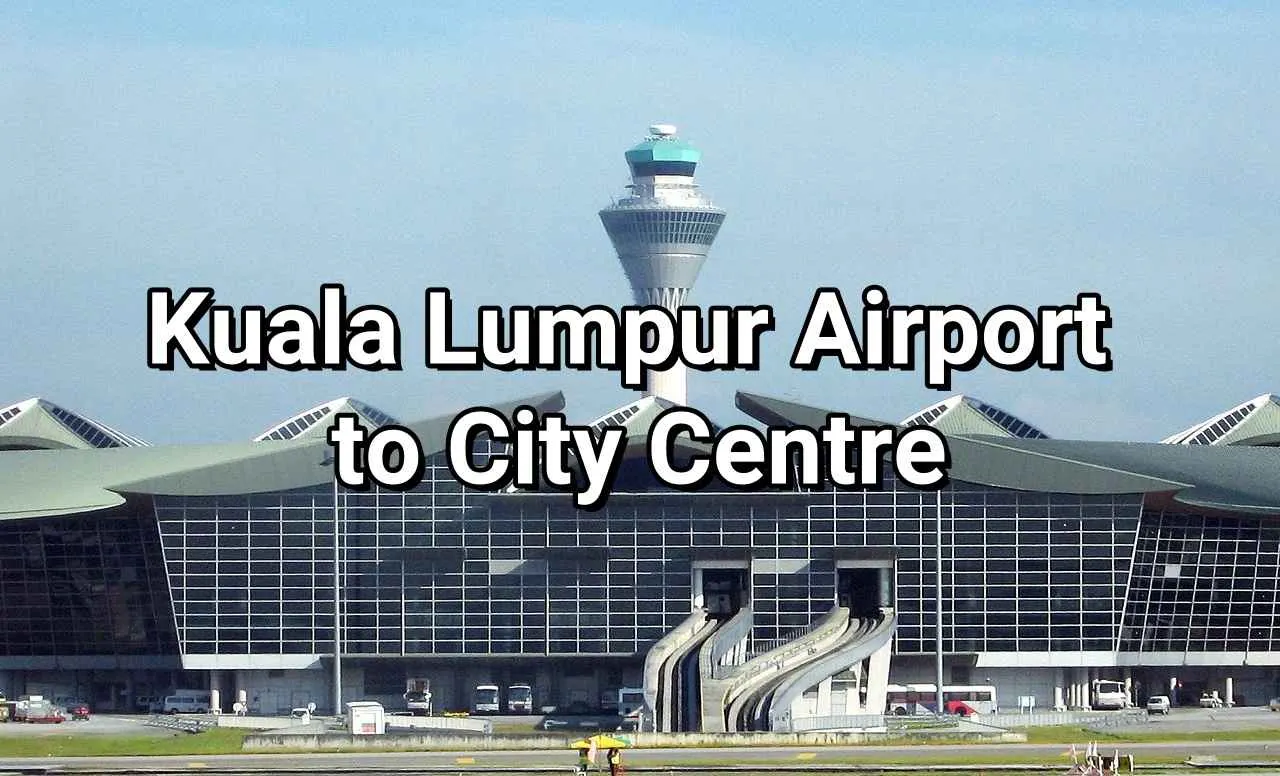 How to Go from Kuala Lumpur Airport to City Centre Best KL Airport (KUL) Transfers