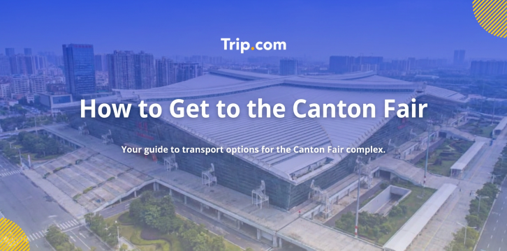 How to Get to the Canton Fair: Flights, Metro & Taxis