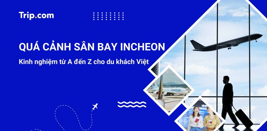 Quá cảnh sân bay Incheon: Kinh nghiệm từ A đến Z cho du khách Việt 2026 | Trip.com