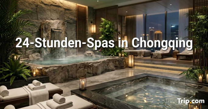 24-Stunden-Spas in Chongqing: Standorte, Preise & Services