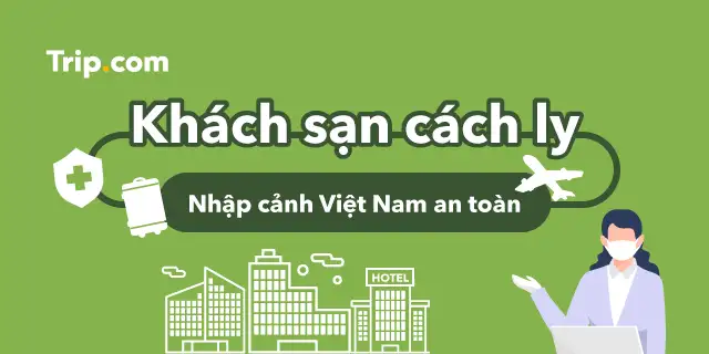 khách sạn cách ly Việt Nam - Trip.com