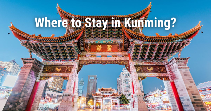 Where to Stay in Kunming: Best Areas, Hotels & Attractions
