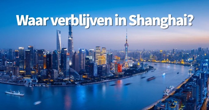 Waar verblijven in Shanghai? Wijken, hotels & attracties