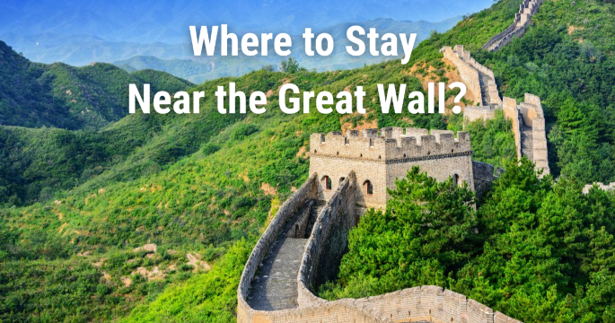 Where to Stay Near the Great Wall: Best Areas, Hotels & Attractions