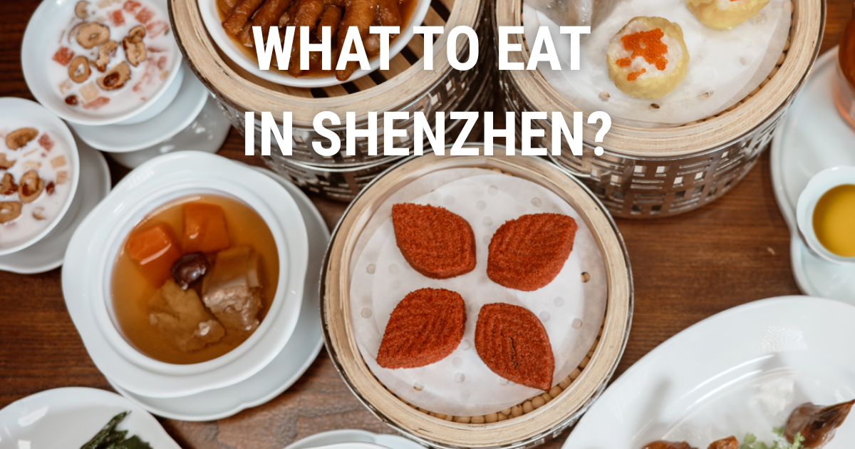 What to Eat in Shenzhen: Best Dishes & Local Specialties