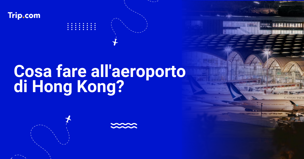 Cosa fare all'aeroporto di Hong Kong durante uno scalo