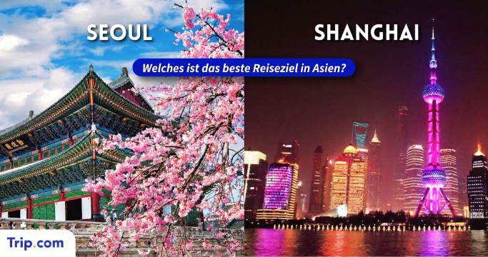 Shanghai oder Seoul: Welches Reiseziel lohnt sich mehr?