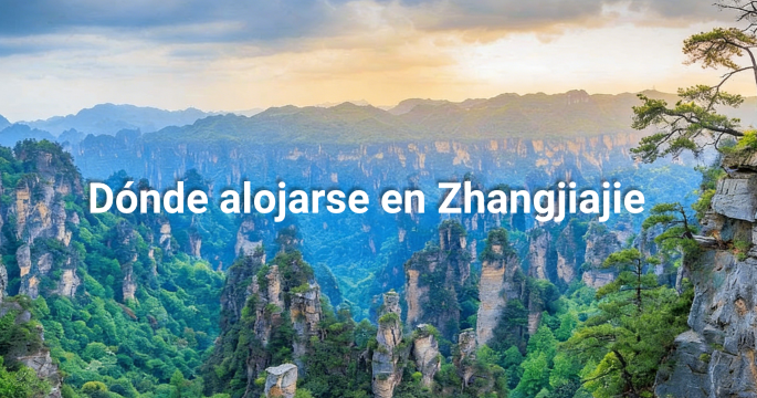 Dónde alojarse en Zhangjiajie: mejores zonas, hoteles y actividades