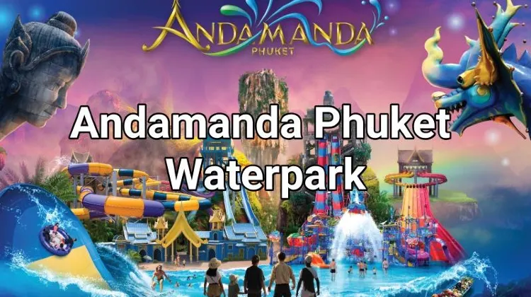 Andamanda Phuket Waterpark Guide