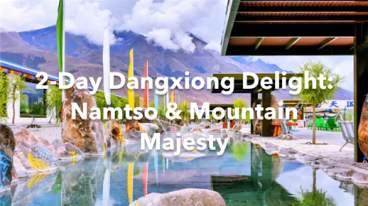 Dangxiong 2 Days Itinerary