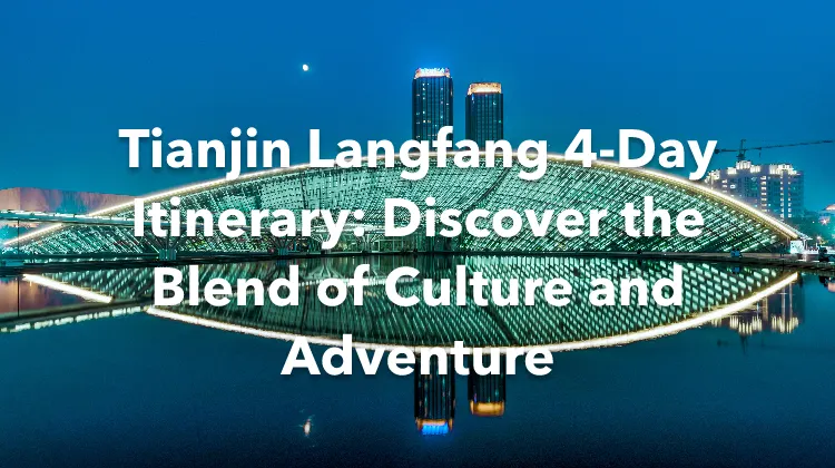 Tianjin Langfang 4 Days Itinerary