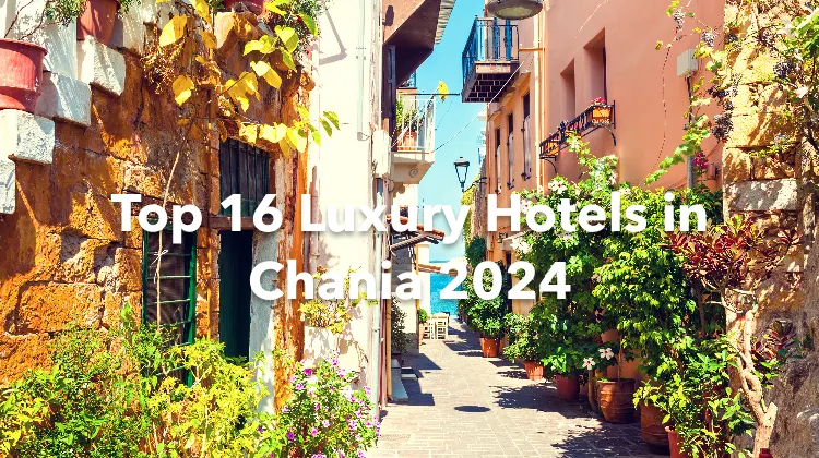 Top 16 Luxury Hotels in Chania 2024