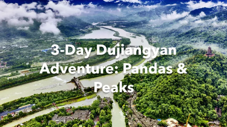 Dujiangyan 3 Days Itinerary