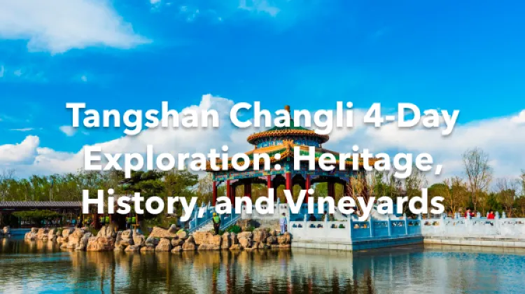 Tangshan Changli 4 Days Itinerary