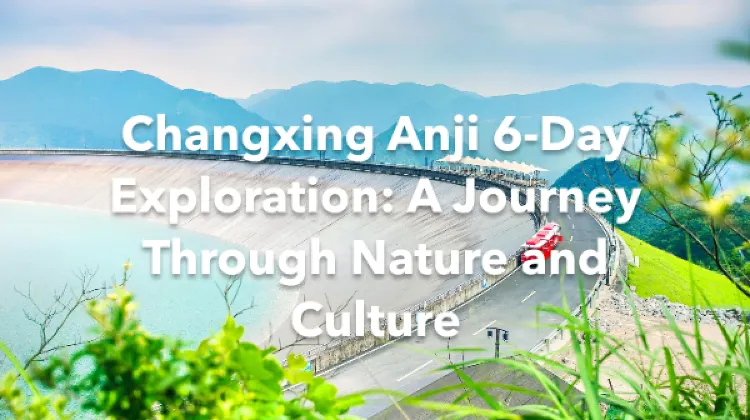 Changxing Anji 6 Days Itinerary