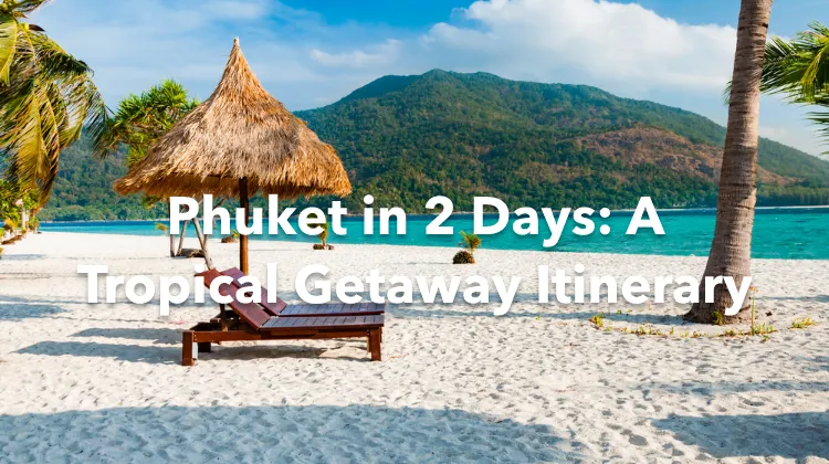 Phuket 2 Days Itinerary