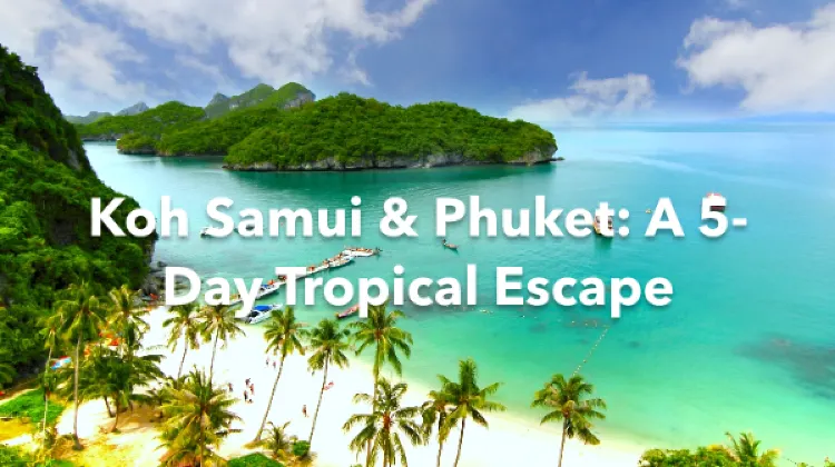 Koh Samui Phuket 5 Days Itinerary