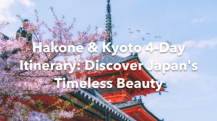 Hakone Kyoto 4 Days Itinerary