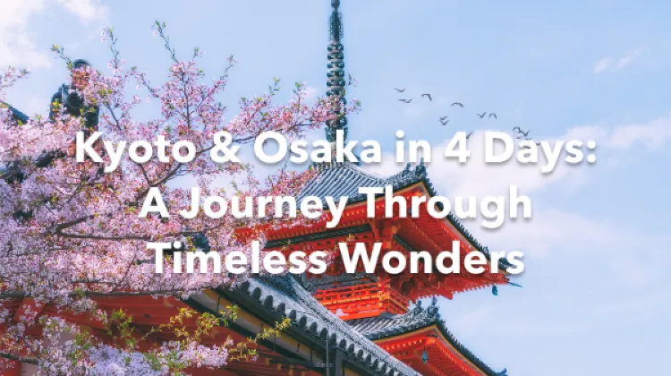 Kyoto Osaka 4 Days Itinerary