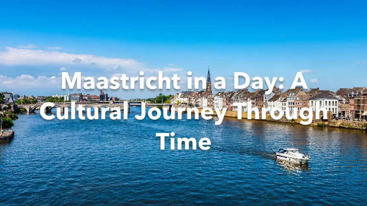 Maastricht 1 Day Itinerary