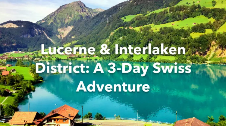 Lucerne Interlaken District 3 Days Itinerary
