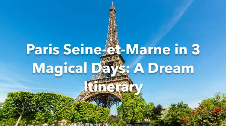 Paris Seine-et-Marne 3 Days Itinerary