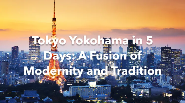 Tokyo Yokohama 5 Days Itinerary