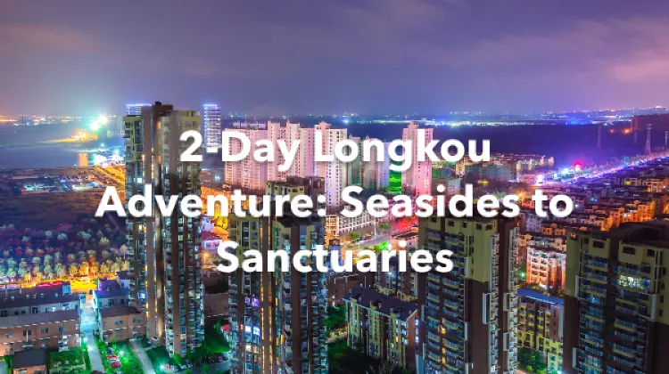 Longkou 2 Days Itinerary