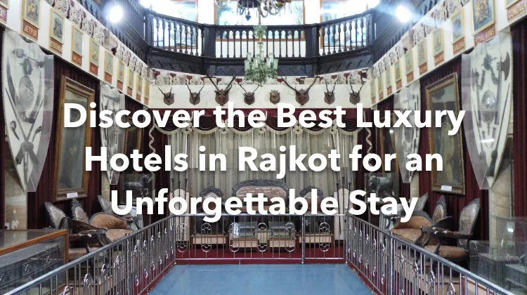 Discover the Best Luxury Hotels in Rajkot for an Unforgettable Stay