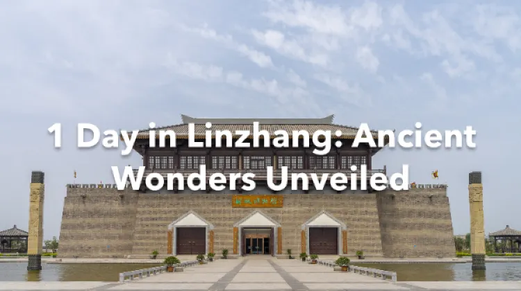 Linzhang 1 Day Itinerary