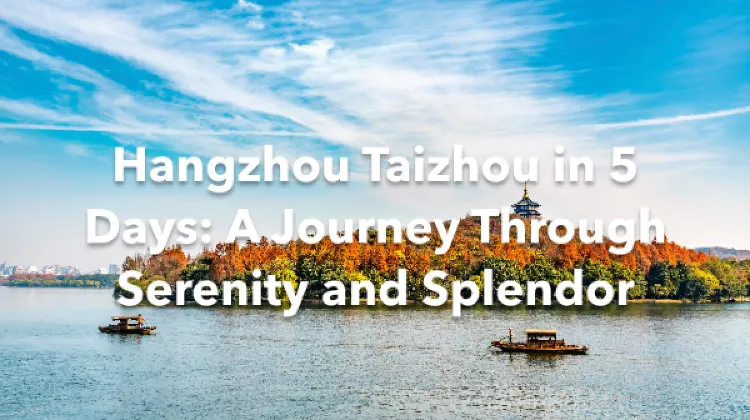 Hangzhou Taizhou 5 Days Itinerary
