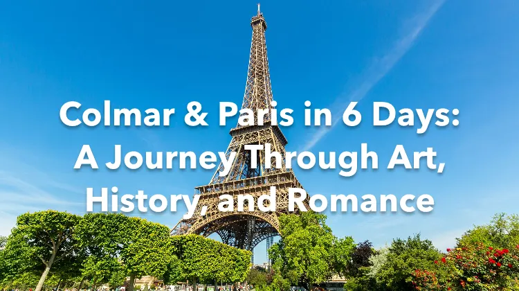 Colmar Paris 6 Days Itinerary