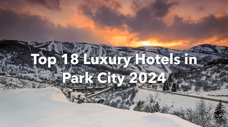 Top 18 Luxury Hotels in Park City 2024