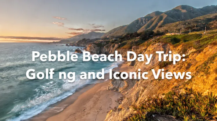 Pebble Beach 1 Day Itinerary