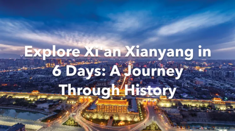 Xi'an Xianyang 6 Days Itinerary