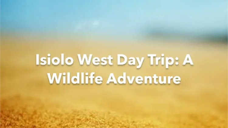 Isiolo West 1 Day Itinerary
