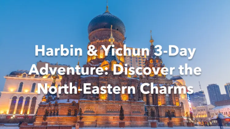Yichun Harbin 3 Days Itinerary