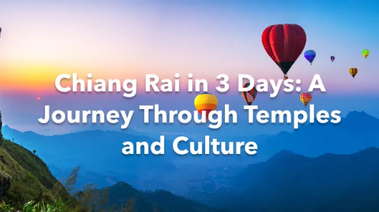 Chiang Rai 3 Days Itinerary