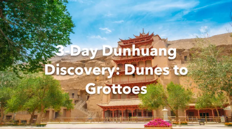Dunhuang 3 Days Itinerary