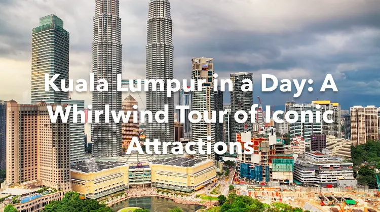 Kuala Lumpur 1 Day Itinerary