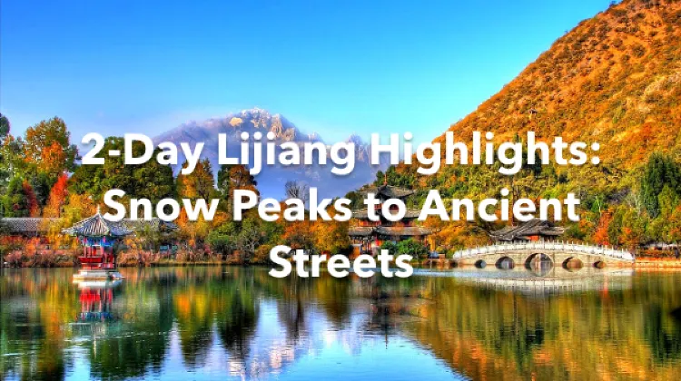 Lijiang 2 Days Itinerary
