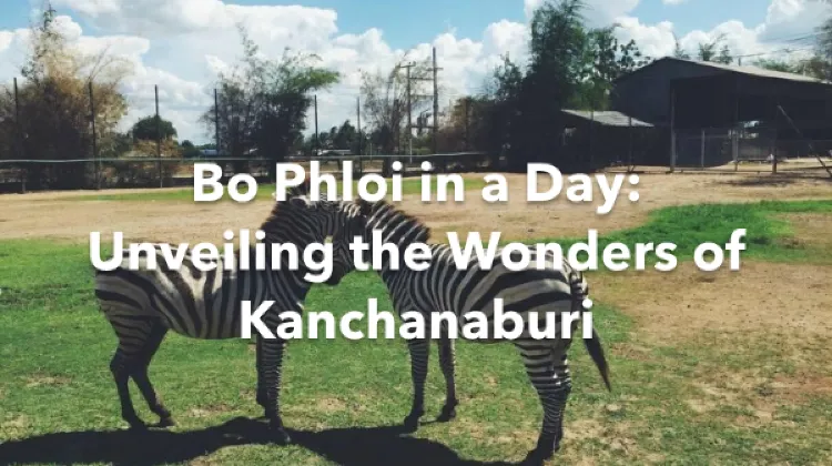 Bo Phloi 1 Day Itinerary