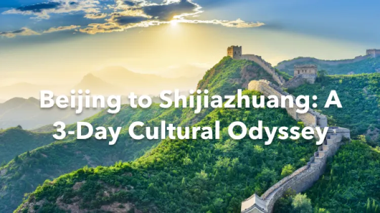 Beijing Shijiazhuang 3 Days Itinerary