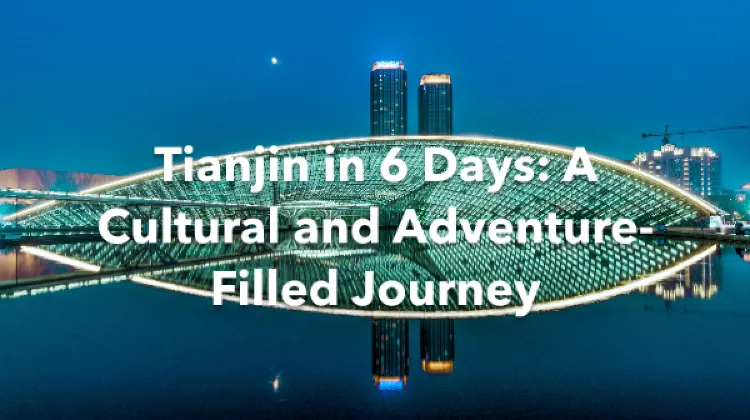 Tianjin 6 Days Itinerary
