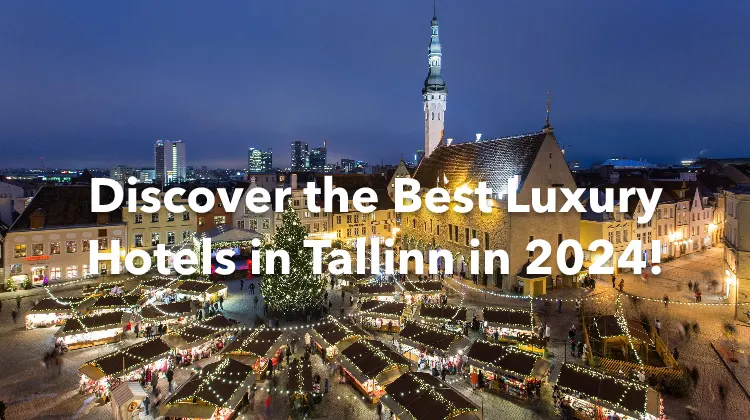 Discover the Best Luxury Hotels in Tallinn in 2024!
