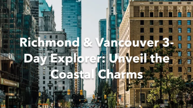 Richmond Vancouver 3 Days Itinerary