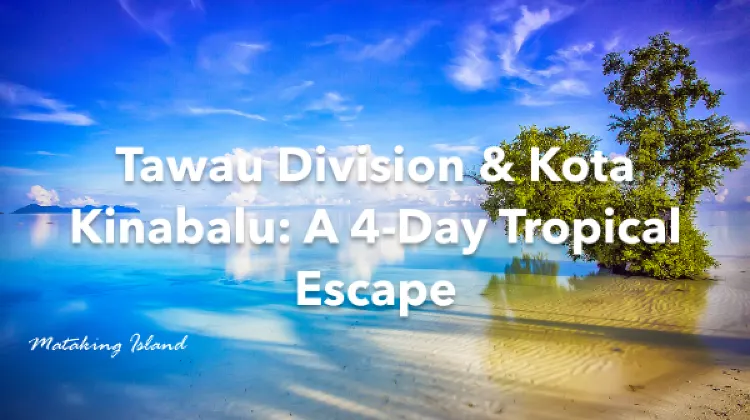 Tawau Division Kota Kinabalu 4 Days Itinerary