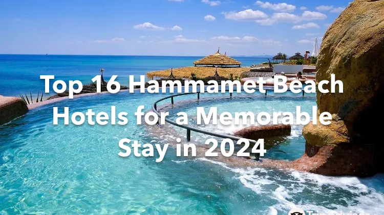 Top 16 Hammamet Beach Hotels for a Memorable Stay in 2024