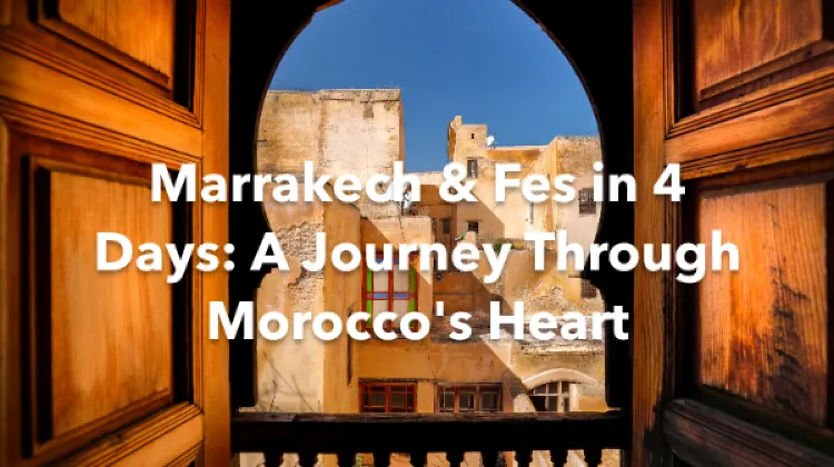 Marrakech Fes 4 Days Itinerary