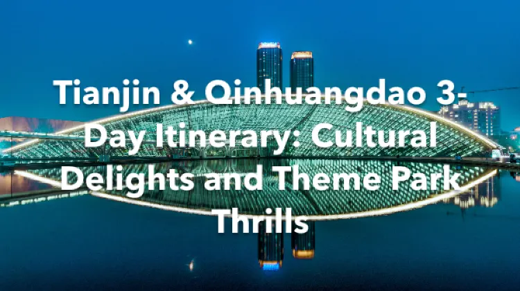 Tianjin Qinhuangdao 3 Days Itinerary